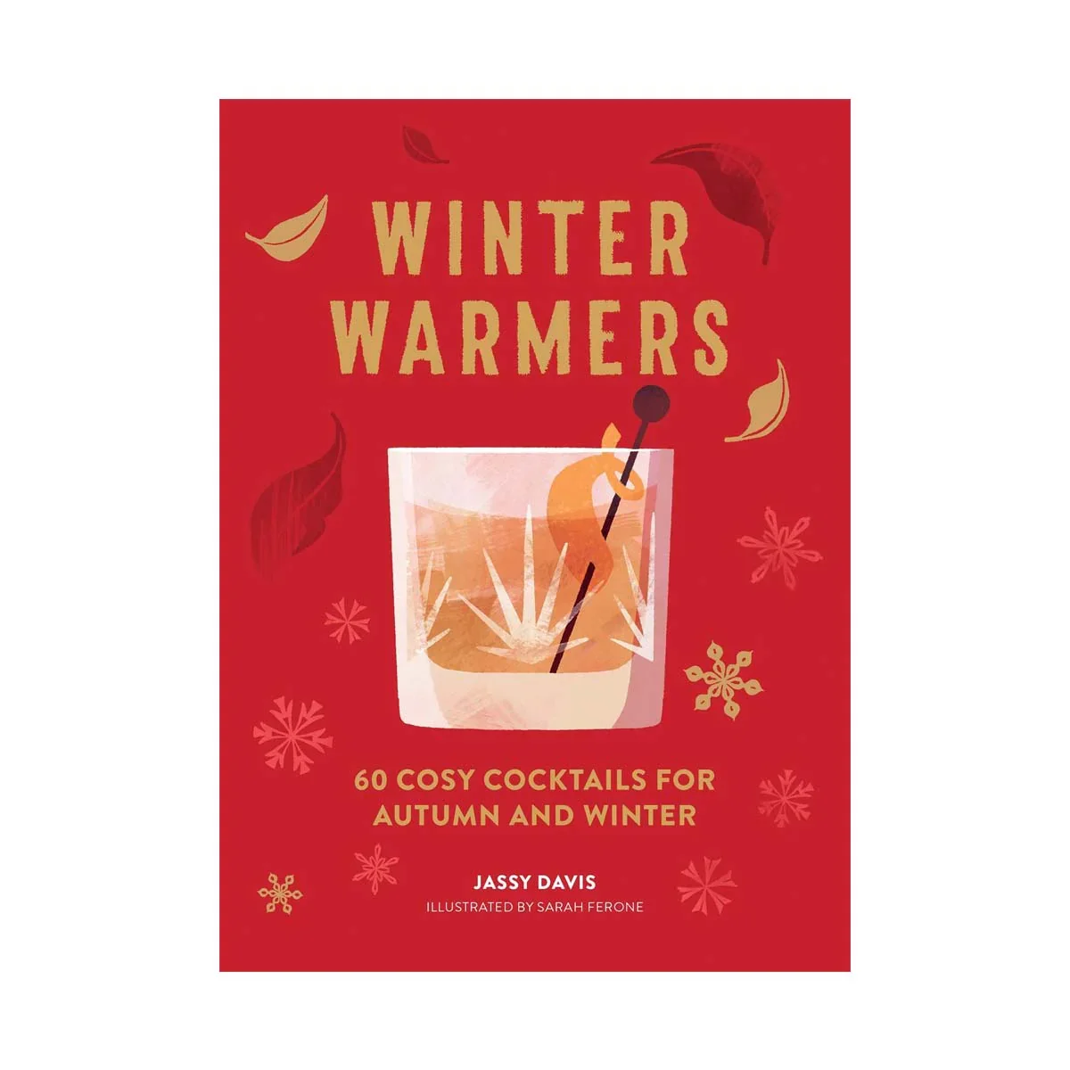 Winter Warmers: 60 Cosy Cocktails For Autumn & Winter by Jassy Davis